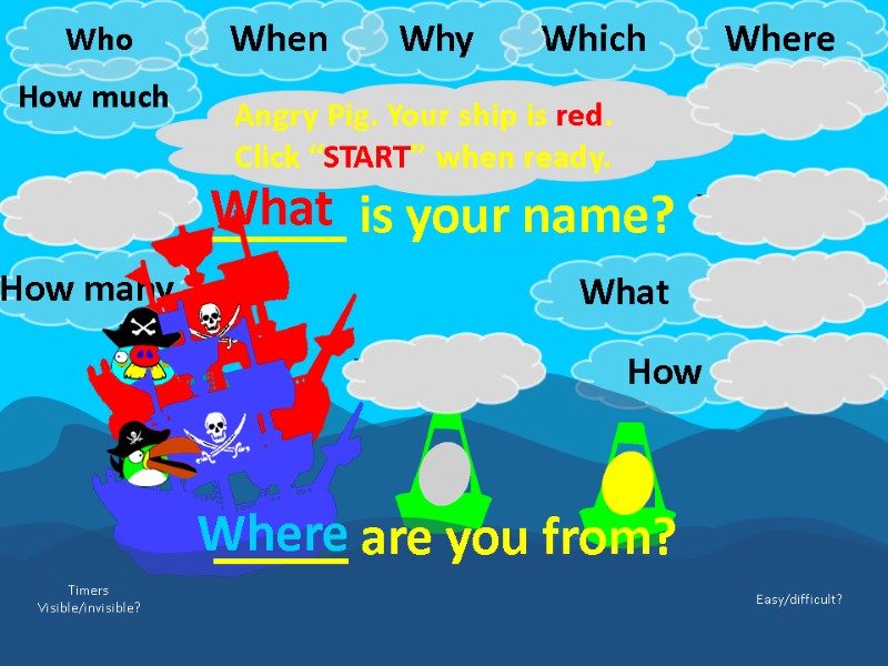 _____ is your name? 1-5s 5-10s 10-20s 5-10s 10-20s 1-5s Angry Pig. Your ship _____ is your name? 1-5s 5-10s 10-20s 5-10s 10-20s 1-5s Angry Pig. Your ship